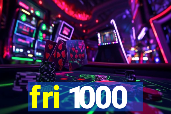 fri 1000
